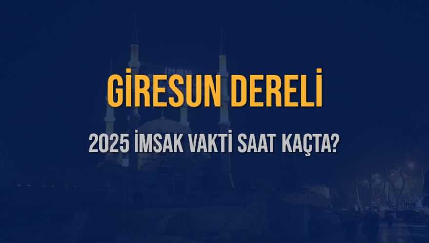 2025 GİRESUN DERELİ İMSAK VAKTİ SAAT KAÇTA? 3