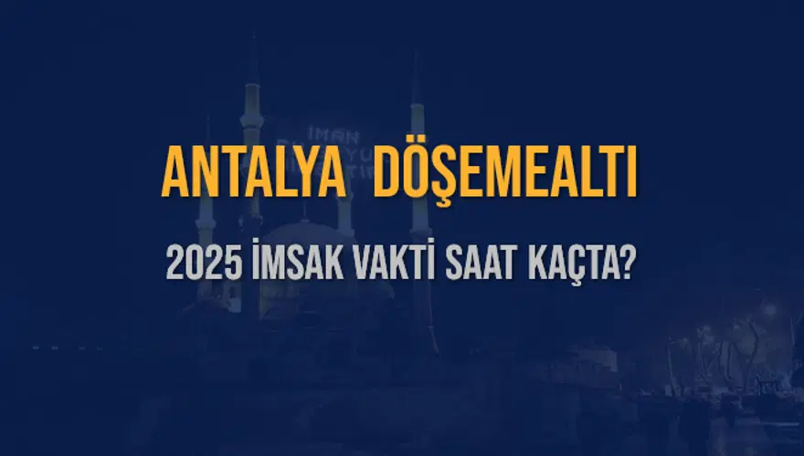 2025 ANTALYA DÖŞEMEALTI İMSAK VAKTİ SAAT KAÇTA? 3