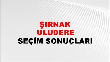 Şırnak ULUDERE Seçim Sonuçları - 28 Mayıs 2023 Türkiye Cumhurbaşkanlığı Şırnak ULUDERE Seçim Sonucu ve Oy Sonuçları