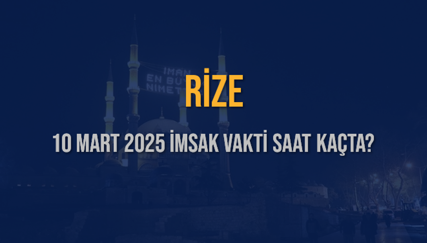 10 Mart 2025 RİZE İMSAK VAKTİ SAAT KAÇTA? 3