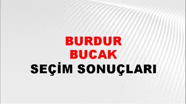 Burdur BUCAK Seçim Sonuçları - 28 Mayıs 2023 Türkiye Cumhurbaşkanlığı Burdur BUCAK Seçim Sonucu ve Oy Sonuçları