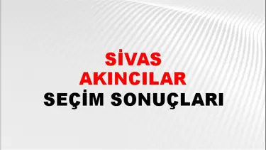 Sivas AKINCILAR Seçim Sonuçları - 28 Mayıs 2023 Türkiye Cumhurbaşkanlığı Sivas AKINCILAR Seçim Sonucu ve Oy Sonuçları