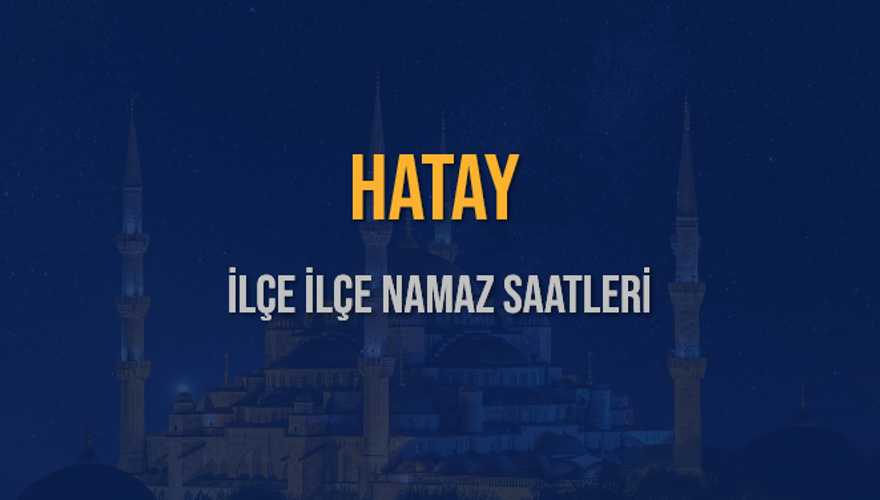 İLÇE İLÇE HATAY NAMAZ SAATLERİ 6