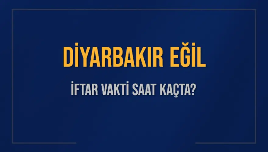 DİYARBAKIR EĞİL İFTAR VAKTİ SAAT KAÇTA? DİYARBAKIR EĞİL İFTAR VAKTİ SAAT KAÇTA?