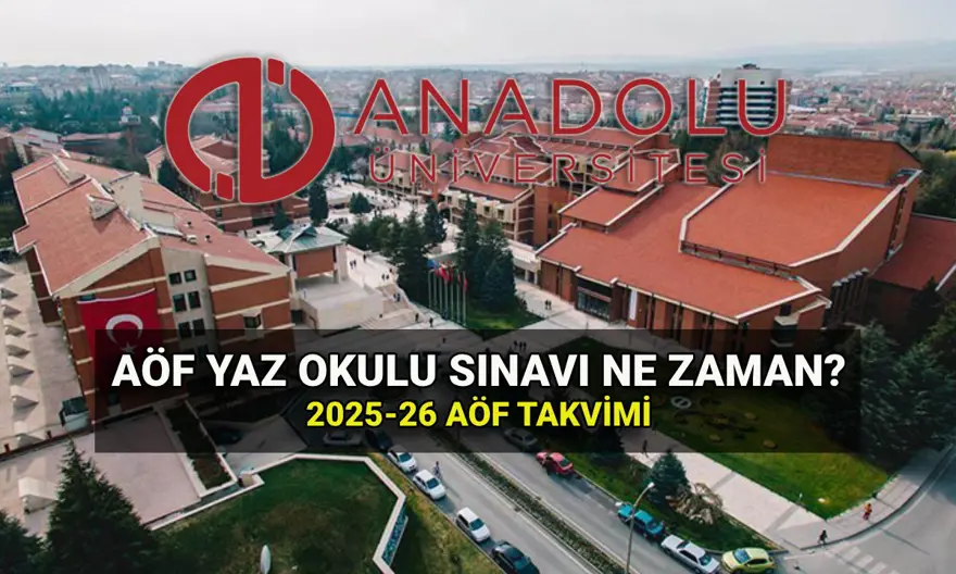 AÖF yaz okulu tarihleri: Anadolu Üniversitesi AÖF yaz okulu sınavı ne zaman? 2025-2026 AÖF sınav takvimi 