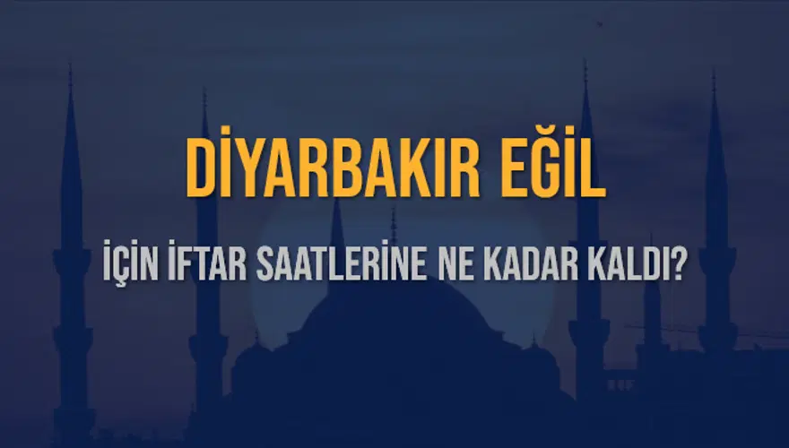 DİYARBAKIR EĞİL İÇİN İFTAR SAATLERİNE NE KADAR KALDI? 1 DİYARBAKIR EĞİL İÇİN İFTAR SAATLERİNE NE KADAR KALDI? 1