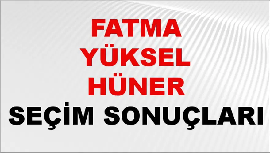 Fatma Yüksel Hüner Seçim Sonuçları - 31 Mart 2024 Yerel Seçim Sonuçları Fatma Yüksel Hüner Seçim Sonuçları - 31 Mart 2024 Yerel Seçim Sonuçları