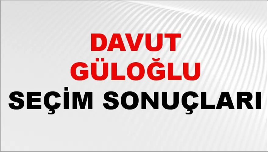 Davut Güloğlu Seçim Sonuçları - 31 Mart 2024 Yerel Seçim Sonuçları Davut Güloğlu Seçim Sonuçları - 31 Mart 2024 Yerel Seçim Sonuçları