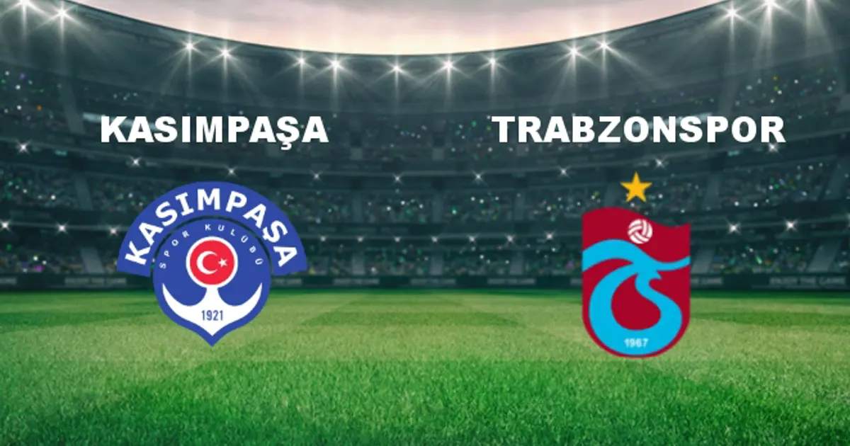 Kasımpaşa - Trabzonspor Maçı Ne Zaman? Kasımpaşa - Trabzonspor Hangi ...