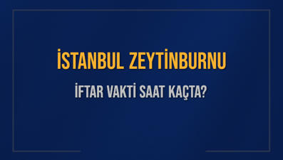 İSTANBUL ZEYTİNBURNU İFTAR VAKTİ SAAT KAÇTA OKUNUYOR? ZEYTİNBURNU İçin İftar Saatleri Ne Kadar Kaldı? ZEYTİNBURNU İftar Vakitleri Kaç Dakika Var? Diyanet 1 Mart 2025 ZEYTİNBURNU  Akşam Ezanı Bugün Ne Zaman Okunacak?