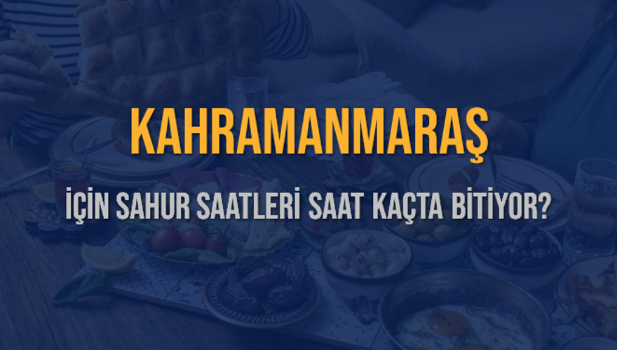 KAHRAMANMARAŞ İÇİN SAHUR SAATLERİ SAAT KAÇTA BİTİYOR? 2