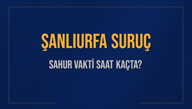 ŞANLIURFA SURUÇ SAHUR VAKTİ SAAT KAÇTA? SURUÇ Sahur Vakitleri Ne Kadar Kaldı? SURUÇ İçin Sahur Saatleri Saat Kaçta Bitiyor? Diyanet 1 Mart 2025 SURUÇ İmsak Vakti Saat Kaçta Okunuyor?