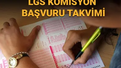 LGS komisyon yerleştirme başvuruları ne zaman?