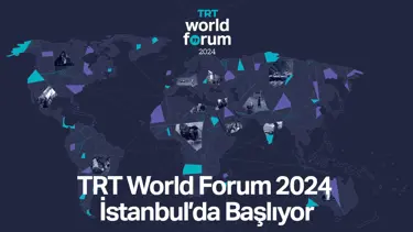 TRT World Forum 2024 İstanbul’da başlıyor