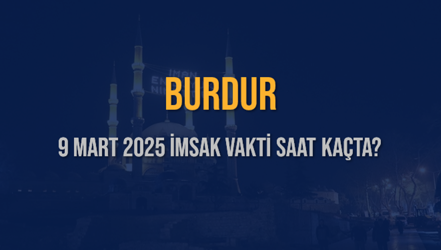 9 Mart 2025 BURDUR İMSAK VAKTİ SAAT KAÇTA? 3
