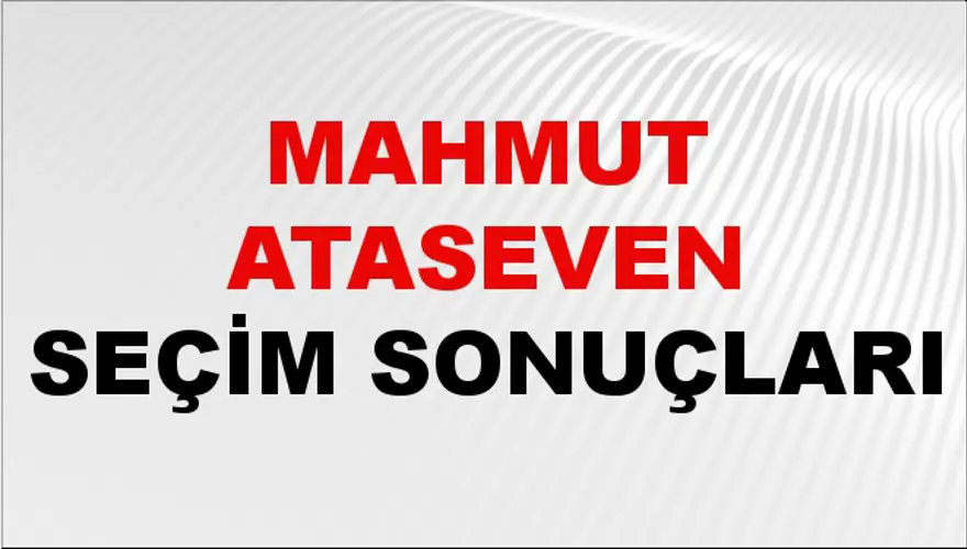 Mahmut Ataseven Seçim Sonuçları - 31 Mart 2024 Yerel Seçim Sonuçları 