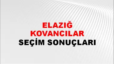 Elazığ KOVANCILAR Seçim Sonuçları - 28 Mayıs 2023 Türkiye Cumhurbaşkanlığı Elazığ KOVANCILAR Seçim Sonucu ve Oy Sonuçları