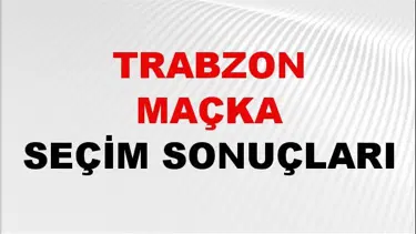 Trabzon MAÇKA Seçim Sonuçları 2024 Canlı: 31 Mart 2024 Türkiye MAÇKA Yerel Seçim Sonucu ve YSK Oy Sonuçları Son Dakika