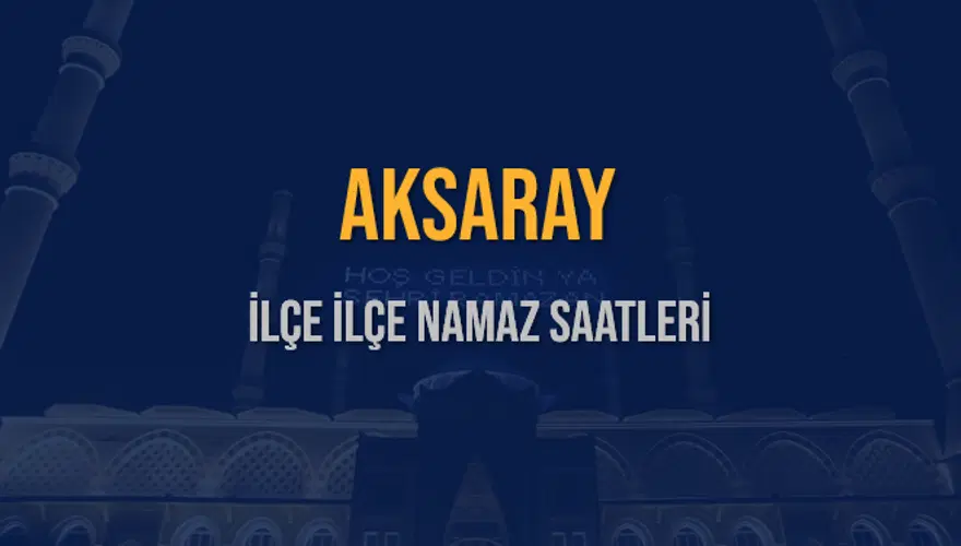 İLÇE  İLÇE AKSARAY NAMAZ SAATLERİ 5