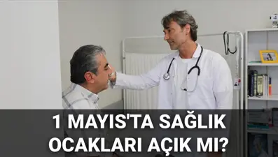 1 Mayıs'ta sağlık ocakları açık mı, kapalı mı? Bugün aile hekimleri çalışıyor mu?