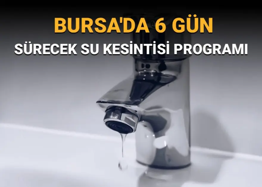 Bursa'da 6 gün sürecek su kesintisi: Sular ne zaman gelecek? Buski duyurdu Bursa'da 6 gün sürecek su kesintisi: Sular ne zaman gelecek? Buski duyurdu