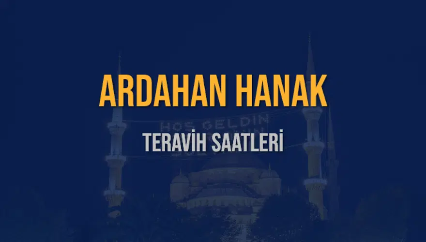 ARDAHAN HANAK TERAVİH SAATLERİ 5 ARDAHAN HANAK TERAVİH SAATLERİ 5