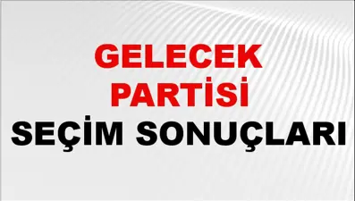 Gelecek Partisi Seçim Sonuçları 2024 Canlı: 31 Mart 2024 Türkiye Gelecek Partisi Yerel Seçim Sonucu ve İl İl YSK Oy Sonuçları Son Dakika