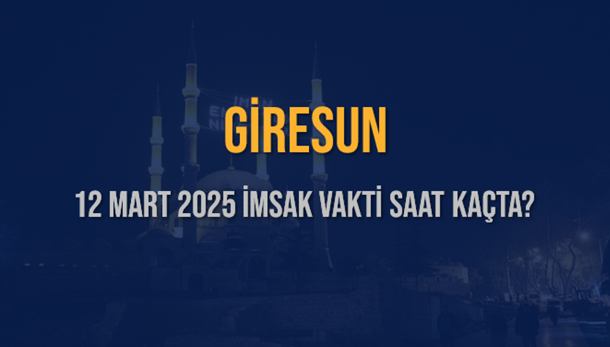 12 Mart 2025 GİRESUN İMSAK VAKTİ SAAT KAÇTA? 3