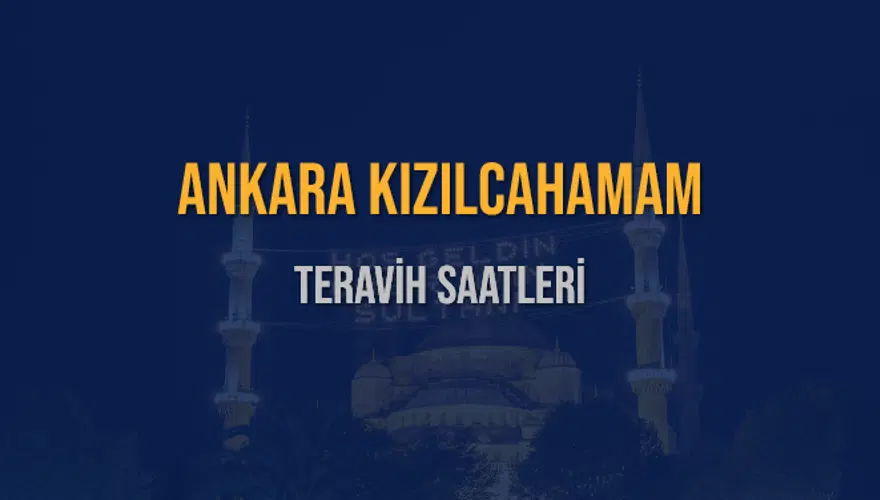 ANKARA KIZILCAHAMAM TERAVİH SAATLERİ 5