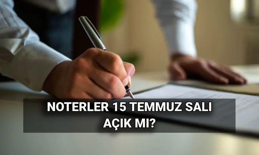 Noterler bugün açık mı? 15 Temmuz'da noterlikler tatil mi, kapalı mı? 