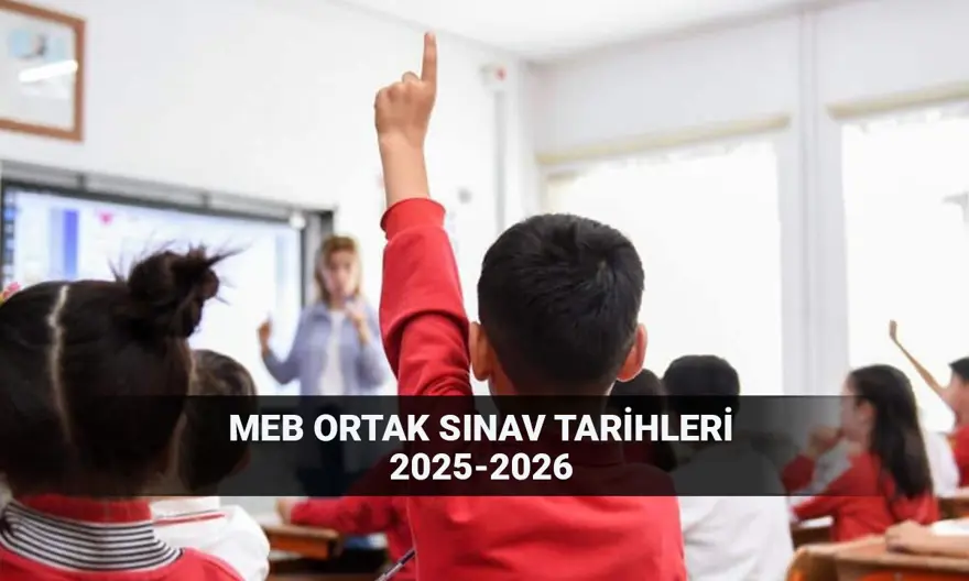 MEB ortak sınav tarihleri 2025-2026: 6, 7, 8, 9 ve 10. sınıf ortak yazılı sınavlar ne zaman? 