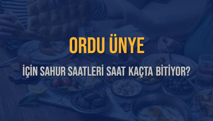 ORDU ÜNYE İÇİN SAHUR SAATLERİ SAAT KAÇTA BİTİYOR? 2