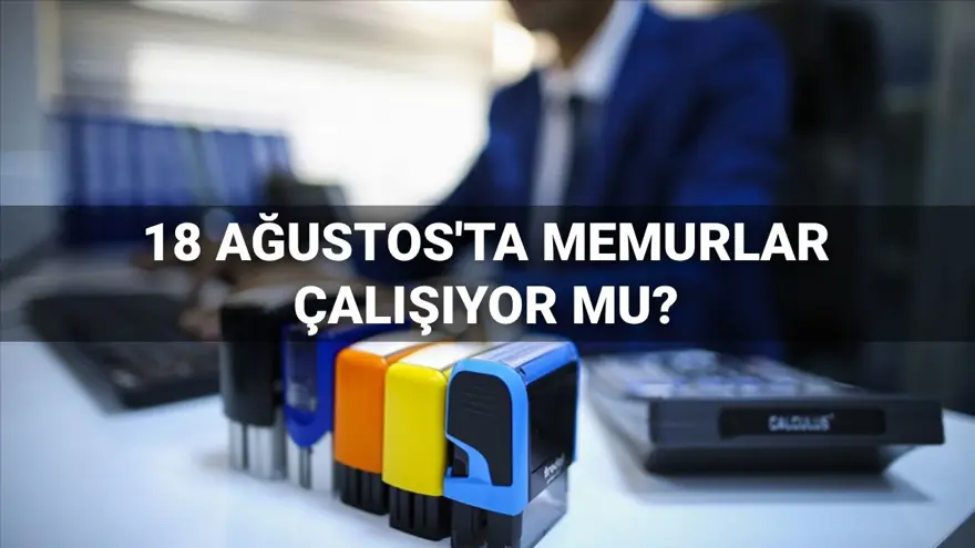 Memurlar bugün çalışıyor mu? 18 Ağustos'ta gözler kamu kurumlarına çevrildi 