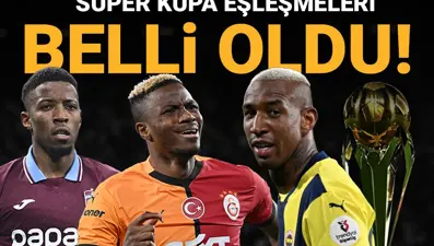 Süper Kupa'da eşleşmeler netleşti: Derbi maratonu