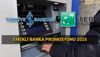 İş Bankası / TEB emekli maaşı promosyon tutarı 2025: Emekli banka promosyon kampanyaları ne kadar?