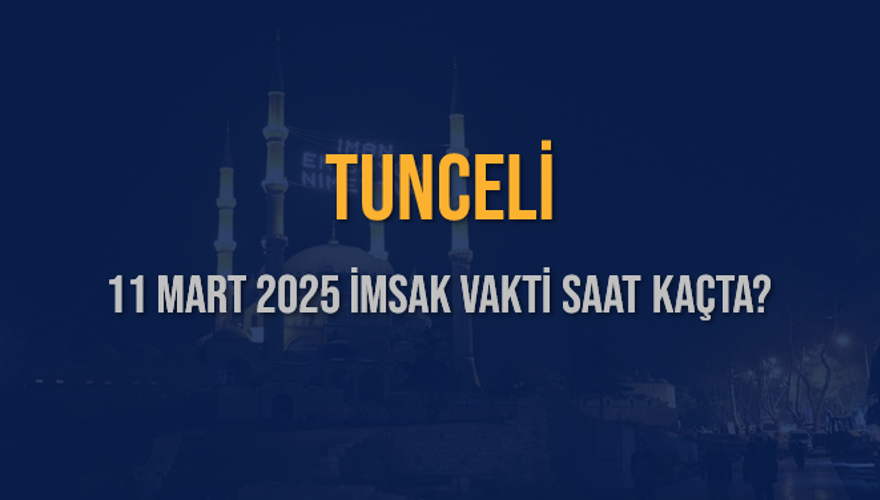 11 Mart 2025 TUNCELİ İMSAK VAKTİ SAAT KAÇTA? 3