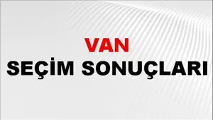Van Seçim Sonuçları 2024: Van Belediye Seçim Sonuçlarını Kim Kazandı? Van İlçe İlçe Yerel Seçim Sonuçları