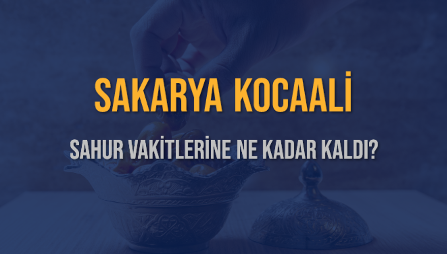 SAKARYA KOCAALİ SAHUR VAKİTLERİNE NE KADAR KALDI? 1