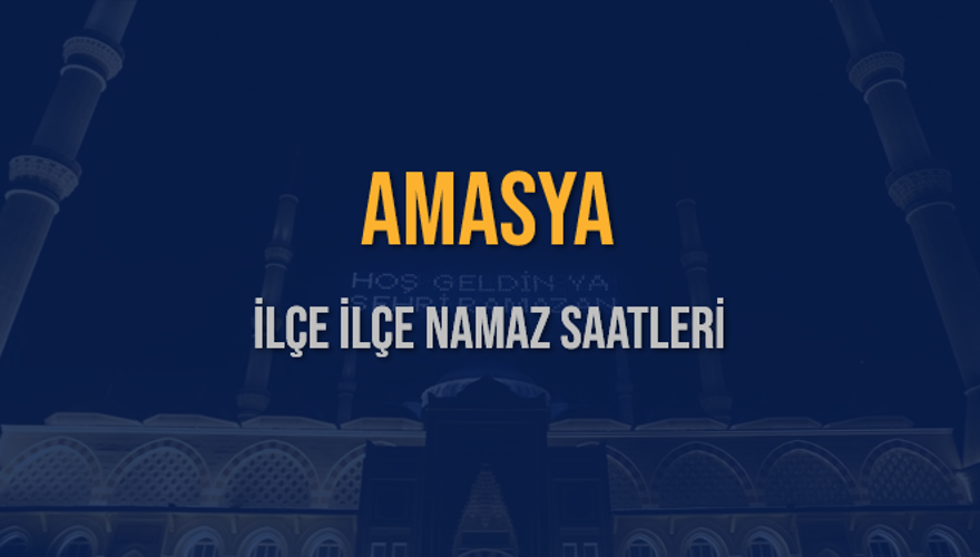 İLÇE İLÇE AMASYA NAMAZ SAATLERİ 5 İLÇE İLÇE AMASYA NAMAZ SAATLERİ 5