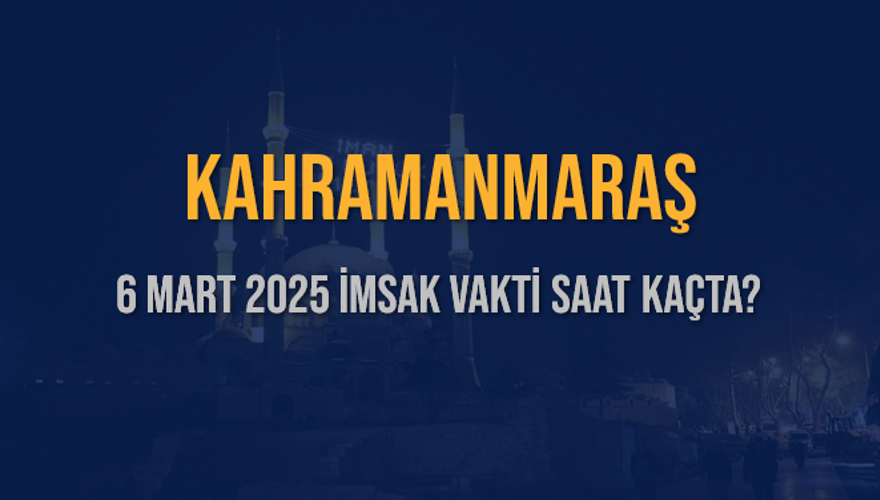 6 Mart 2025 KAHRAMANMARAŞ İMSAK VAKTİ SAAT KAÇTA? 3