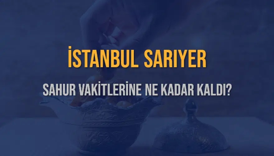 İSTANBUL SARIYER SAHUR VAKİTLERİNE NE KADAR KALDI? 1 İSTANBUL SARIYER SAHUR VAKİTLERİNE NE KADAR KALDI? 1