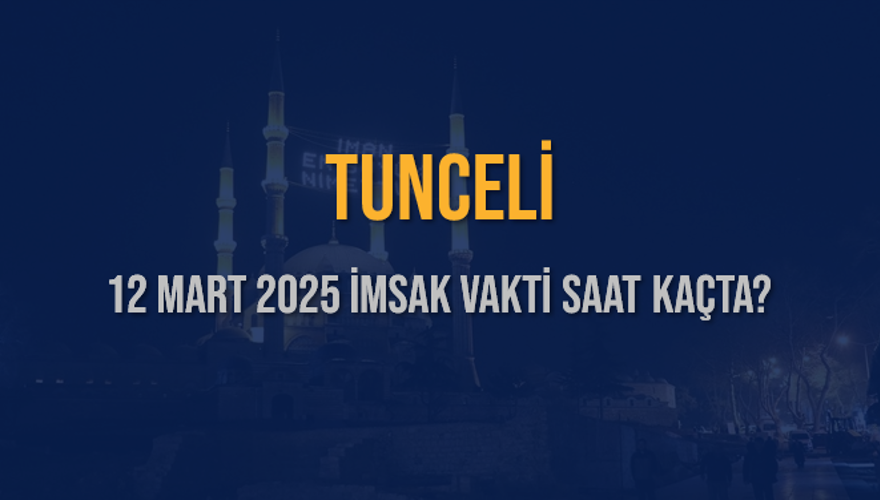 12 Mart 2025 TUNCELİ İMSAK VAKTİ SAAT KAÇTA? 3