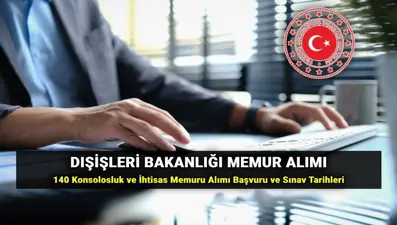 Dışişleri Bakanlığı 140 memur alımı başvurusu: Dışişleri Bakanlığı Konsolosluk ve İhtisas Memuru (KİM) alımı yazılı ve sözlü sınav tarihi ne zaman? (Başvuru kılavuzu)