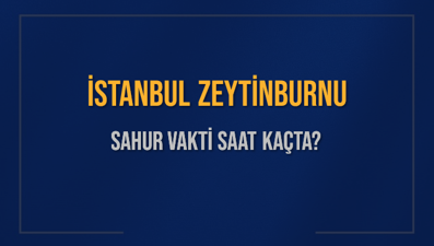İSTANBUL ZEYTİNBURNU SAHUR VAKTİ SAAT KAÇTA? ZEYTİNBURNU Sahur Vakitleri Ne Kadar Kaldı? ZEYTİNBURNU İçin Sahur Saatleri Saat Kaçta Bitiyor? Diyanet 1 Mart 2025 ZEYTİNBURNU İmsak Vakti Saat Kaçta Okunuyor?