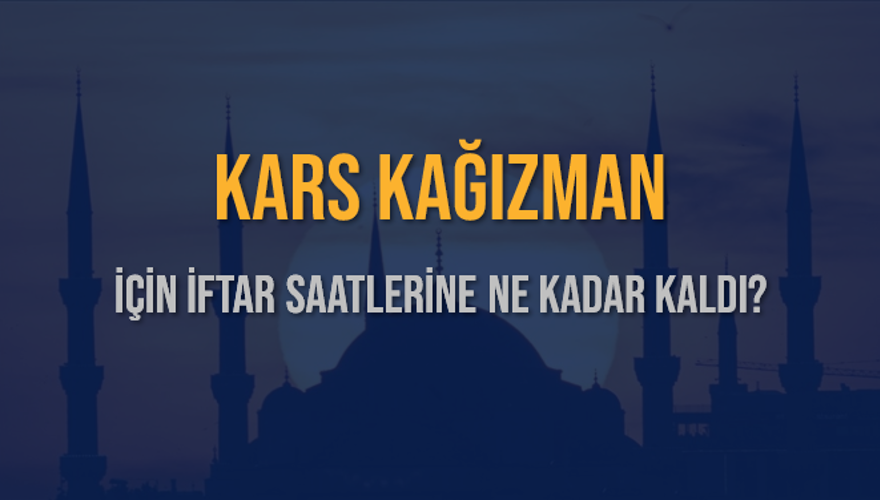 KARS KAĞIZMAN İÇİN İFTAR SAATLERİNE NE KADAR KALDI? 1