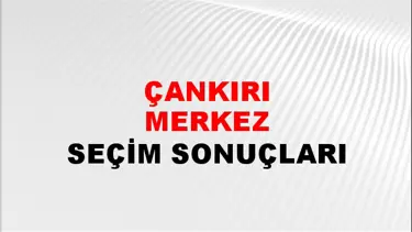 Çankırı MERKEZ Seçim Sonuçları - 28 Mayıs 2023 Türkiye Cumhurbaşkanlığı Çankırı MERKEZ Seçim Sonucu ve Oy Sonuçları