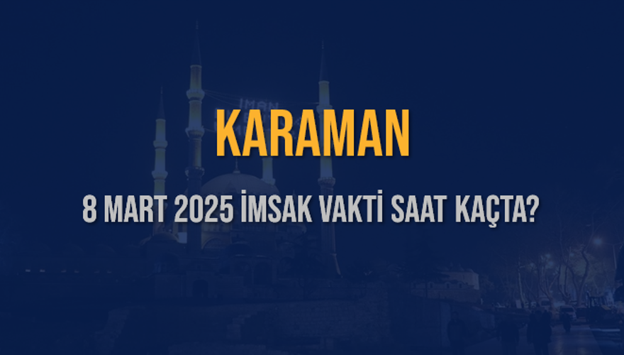 8 Mart 2025 KARAMAN İMSAK VAKTİ SAAT KAÇTA? 3