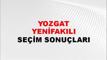 Yozgat YENİFAKILI Seçim Sonuçları - 28 Mayıs 2023 Türkiye Cumhurbaşkanlığı Yozgat YENİFAKILI Seçim Sonucu ve Oy Sonuçları