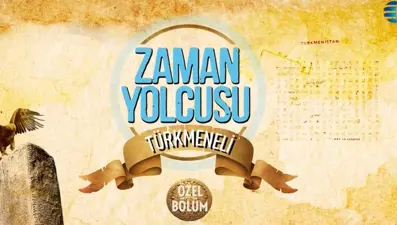 Zaman Yolcusu - Türkmeneli belgeseli