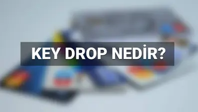 Keydrop nedir, yasak mı? Key Drop sistemi nedir, ne anlama geliyor?
